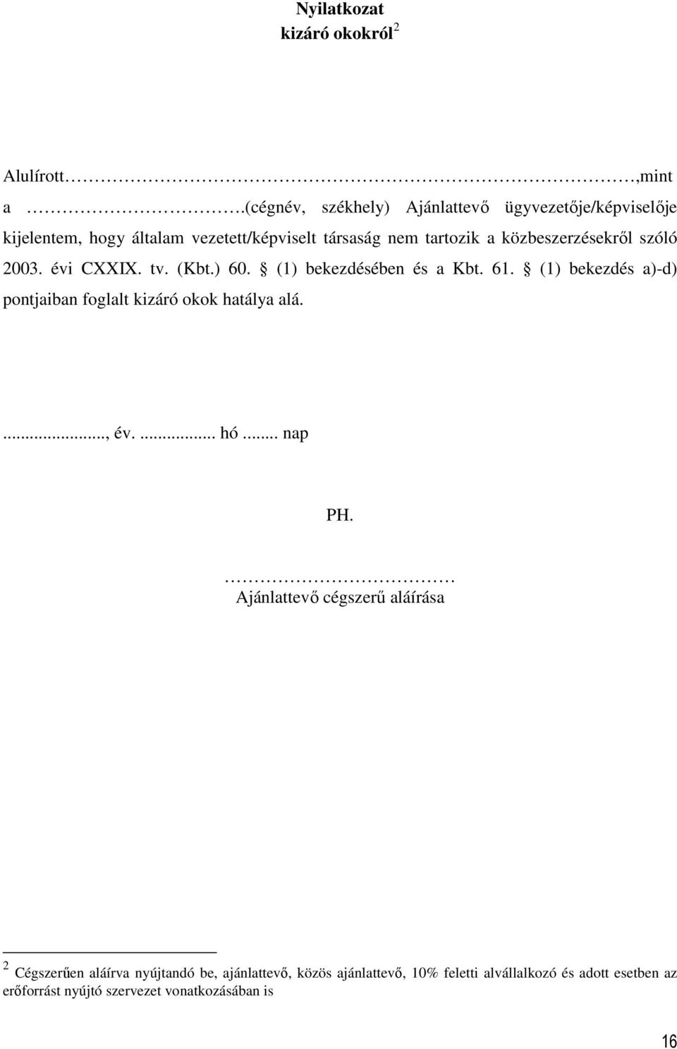 közbeszerzésekről szóló 2003. évi CXXIX. tv. (Kbt.) 60. (1) bekezdésében és a Kbt. 61.