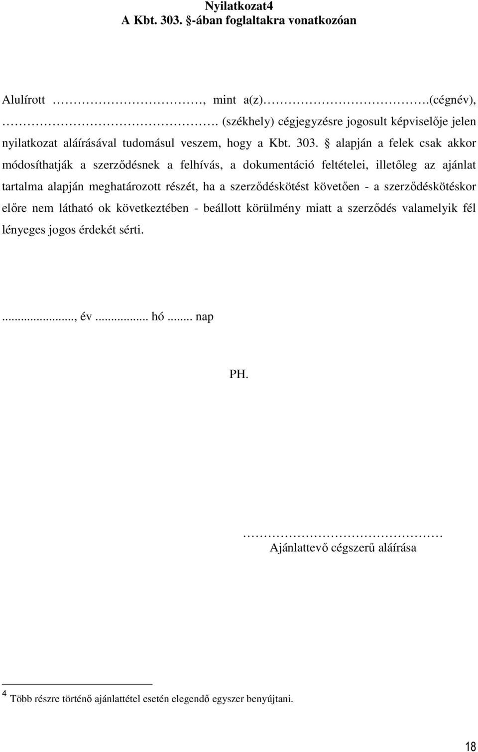 alapján a felek csak akkor módosíthatják a szerződésnek a felhívás, a dokumentáció feltételei, illetőleg az ajánlat tartalma alapján meghatározott részét, ha a