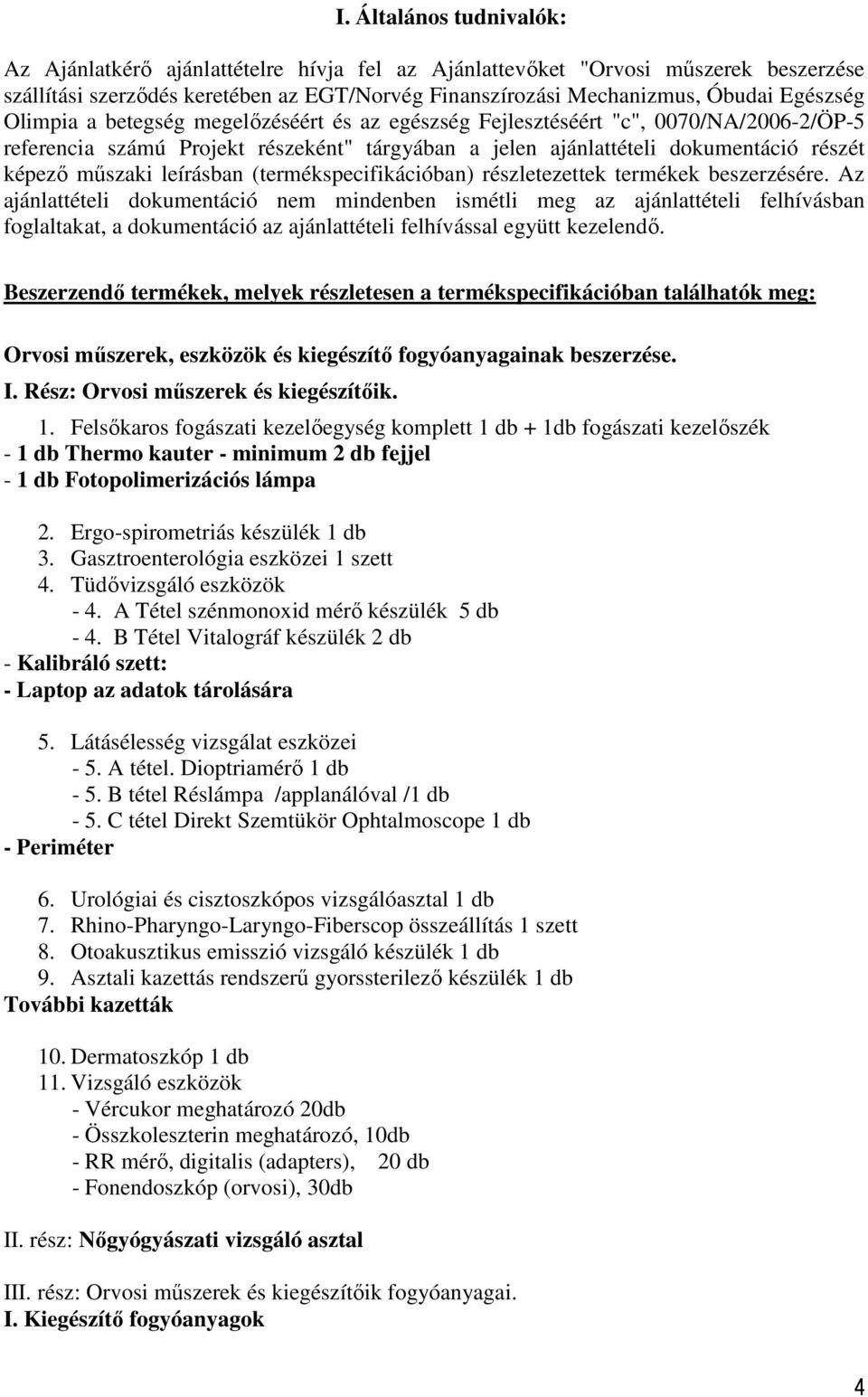 leírásban (termékspecifikációban) részletezettek termékek beszerzésére.