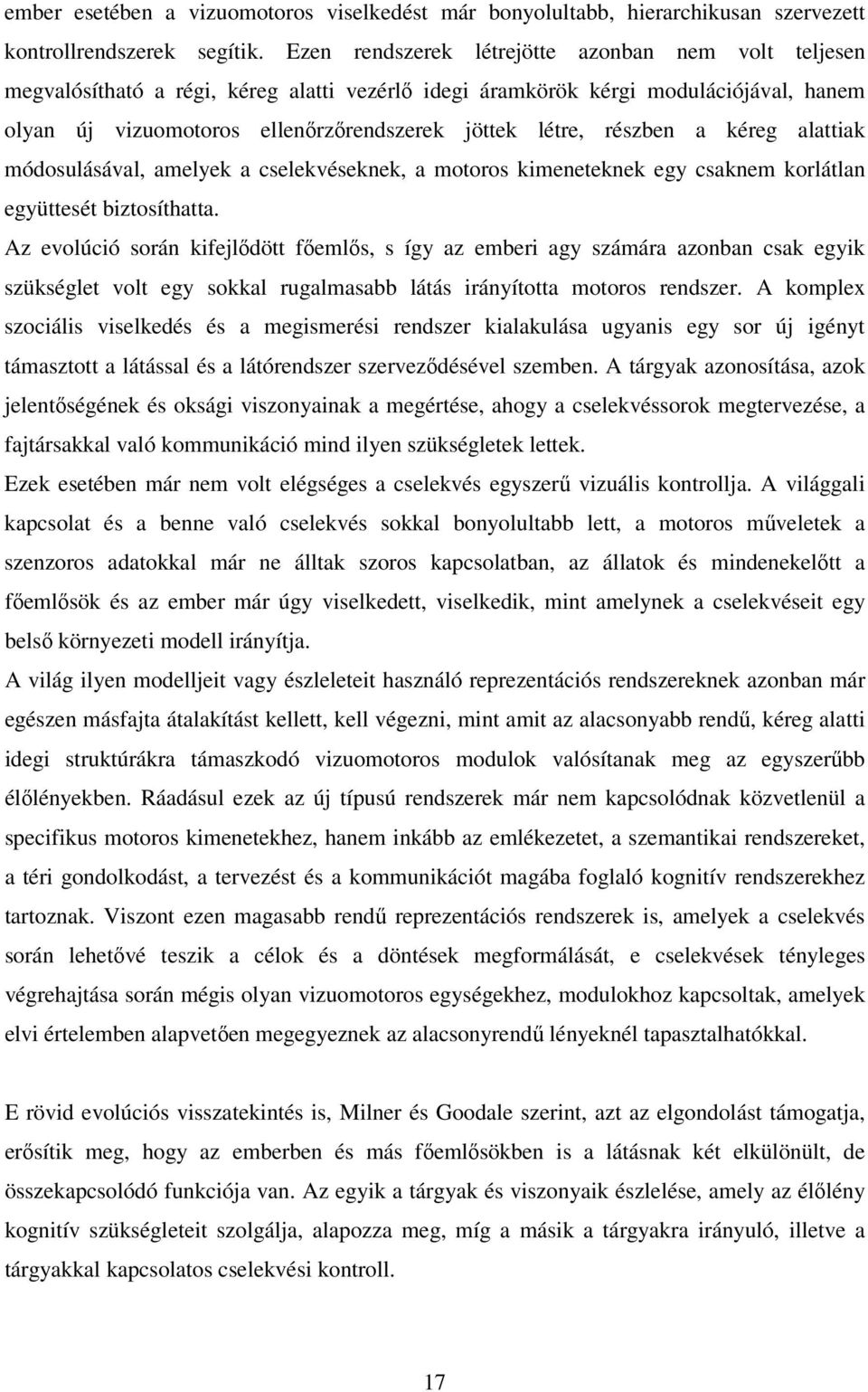 részben a kéreg alattiak módosulásával, amelyek a cselekvéseknek, a motoros kimeneteknek egy csaknem korlátlan együttesét biztosíthatta.