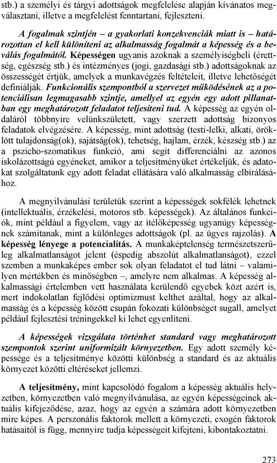 Képességen ugyanis azoknak a személyiségbeli (érettség, egészség stb.) és intézményes (jogi, gazdasági stb.