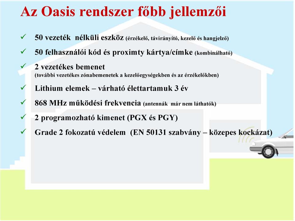 kezelőegységekben és az érzékelőkben) Lithium elemek várható élettartamuk 3 év 868 MHz működési frekvencia