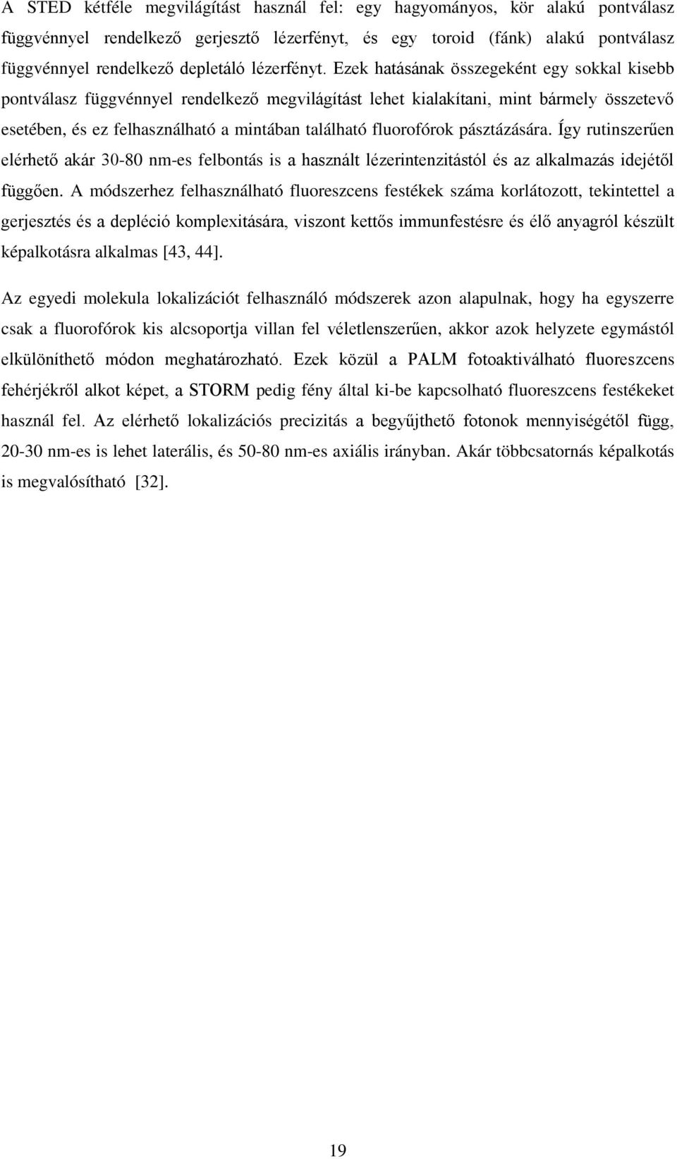 Ezek hatásának összegeként egy sokkal kisebb pontválasz függvénnyel rendelkező megvilágítást lehet kialakítani, mint bármely összetevő esetében, és ez felhasználható a mintában található fluorofórok