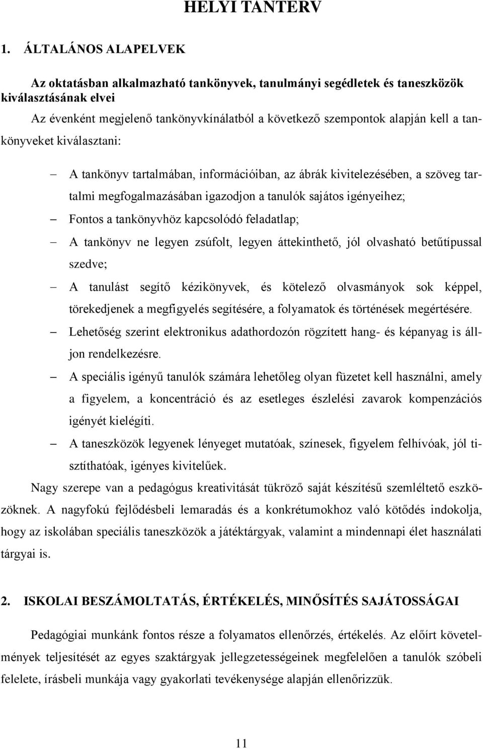 tankönyveket kiválasztani: A tankönyv tartalmában, információiban, az ábrák kivitelezésében, a szöveg tartalmi megfogalmazásában igazodjon a tanulók sajátos igényeihez; Fontos a tankönyvhöz