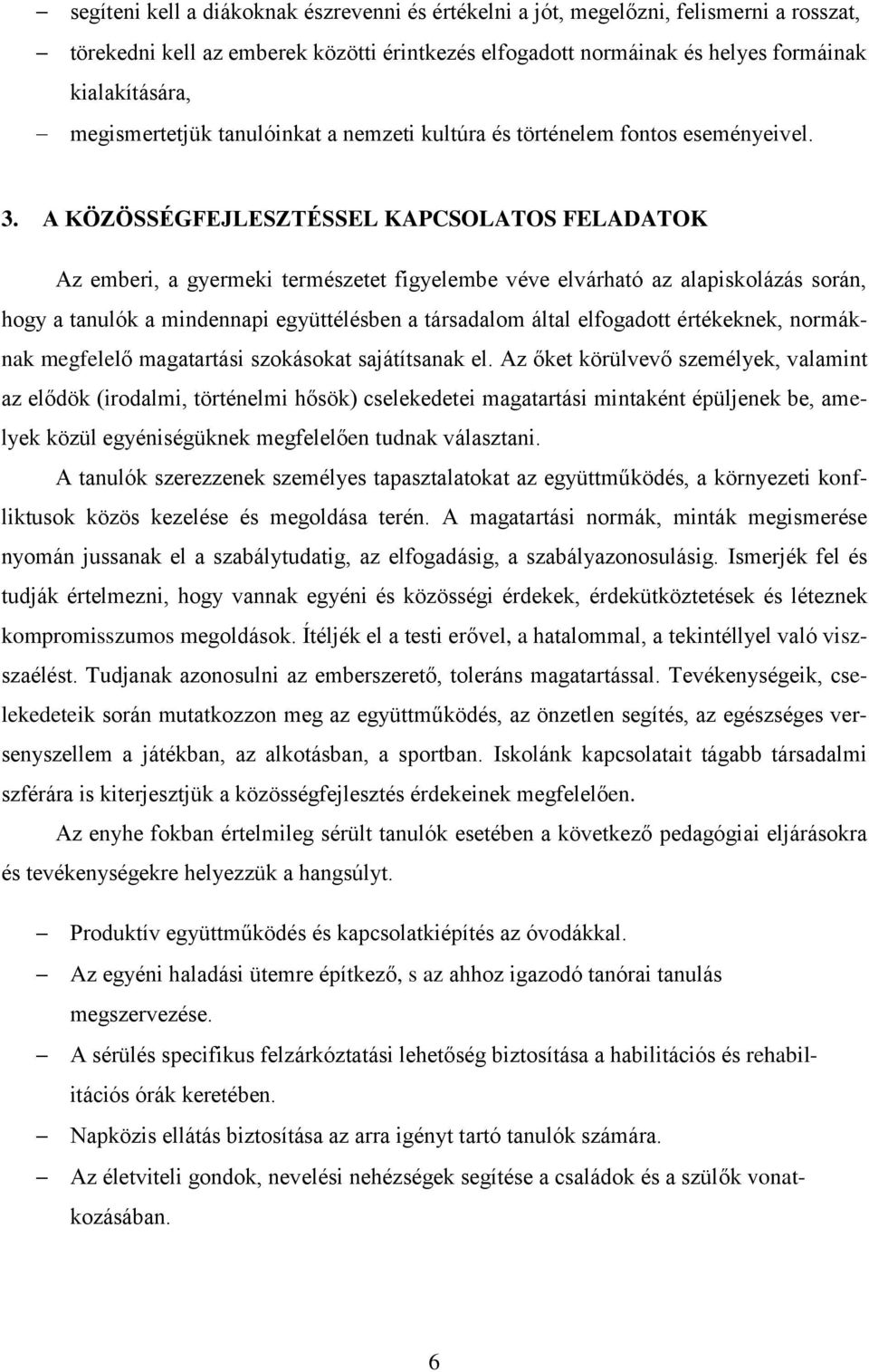 A KÖZÖSSÉGFEJLESZTÉSSEL KAPCSOLATOS FELADATOK Az emberi, a gyermeki természetet figyelembe véve elvárható az alapiskolázás során, hogy a tanulók a mindennapi együttélésben a társadalom által