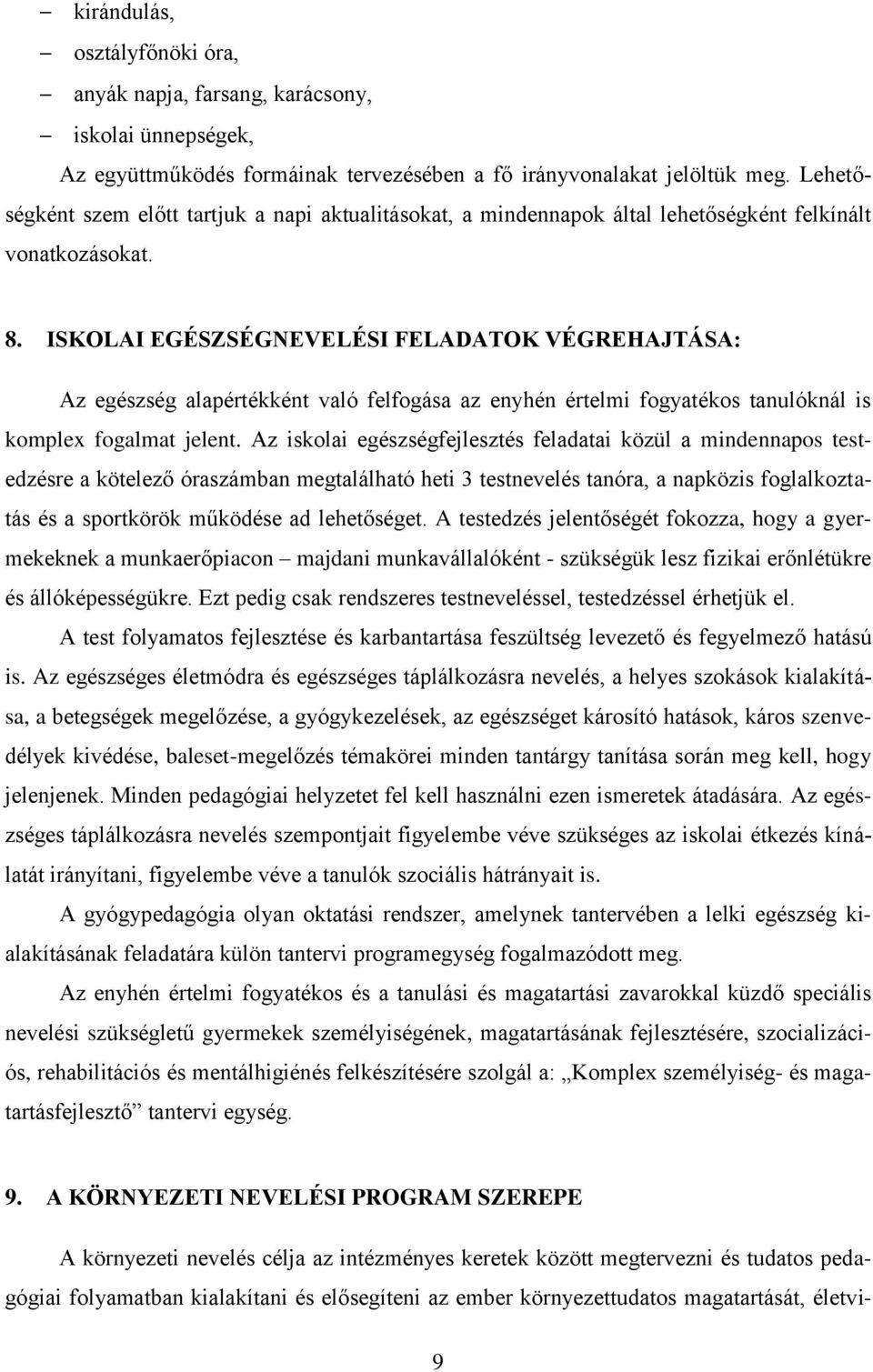 ISKOLAI EGÉSZSÉGNEVELÉSI FELADATOK VÉGREHAJTÁSA: Az egészség alapértékként való felfogása az enyhén értelmi fogyatékos tanulóknál is komplex fogalmat jelent.