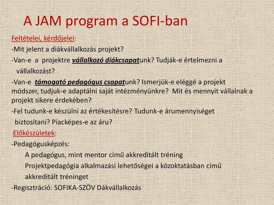 Mit és mennyit vállalnak a projekt sikere érdekében? -Fel tudunk-e készülni az értékesítésre? Tudunk-e árumennyiséget biztosítani? Piacképes-e az áru?