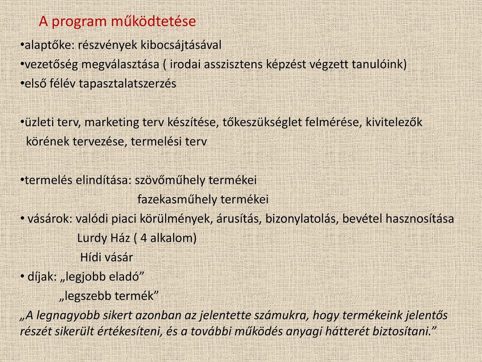 fazekasműhely termékei vásárok: valódi piaci körülmények, árusítás, bizonylatolás, bevétel hasznosítása Lurdy Ház ( 4 alkalom) Hídi vásár díjak: legjobb eladó