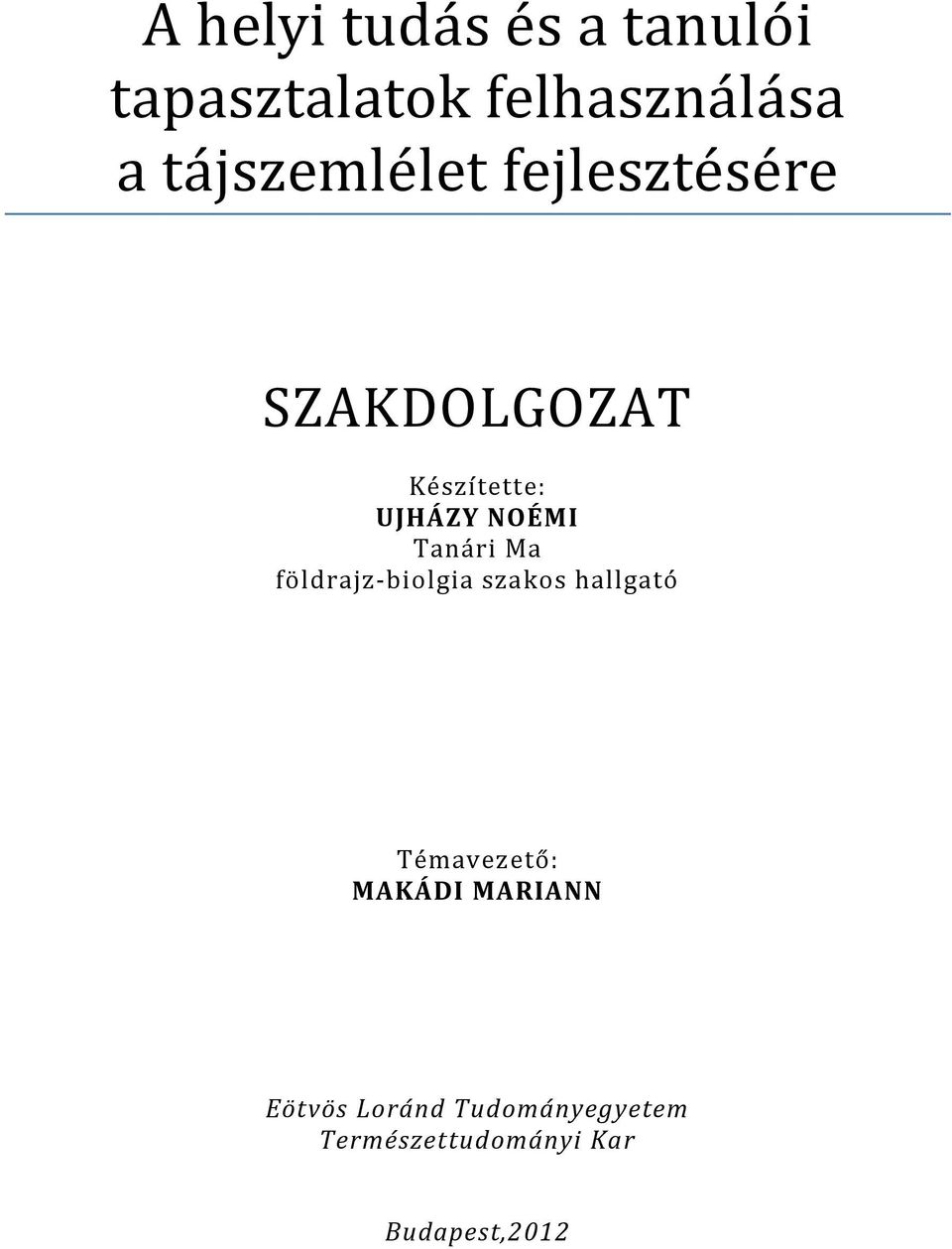 Tanári Ma földrajz-biolgia szakos hallgató Témavezető: MAKÁDI