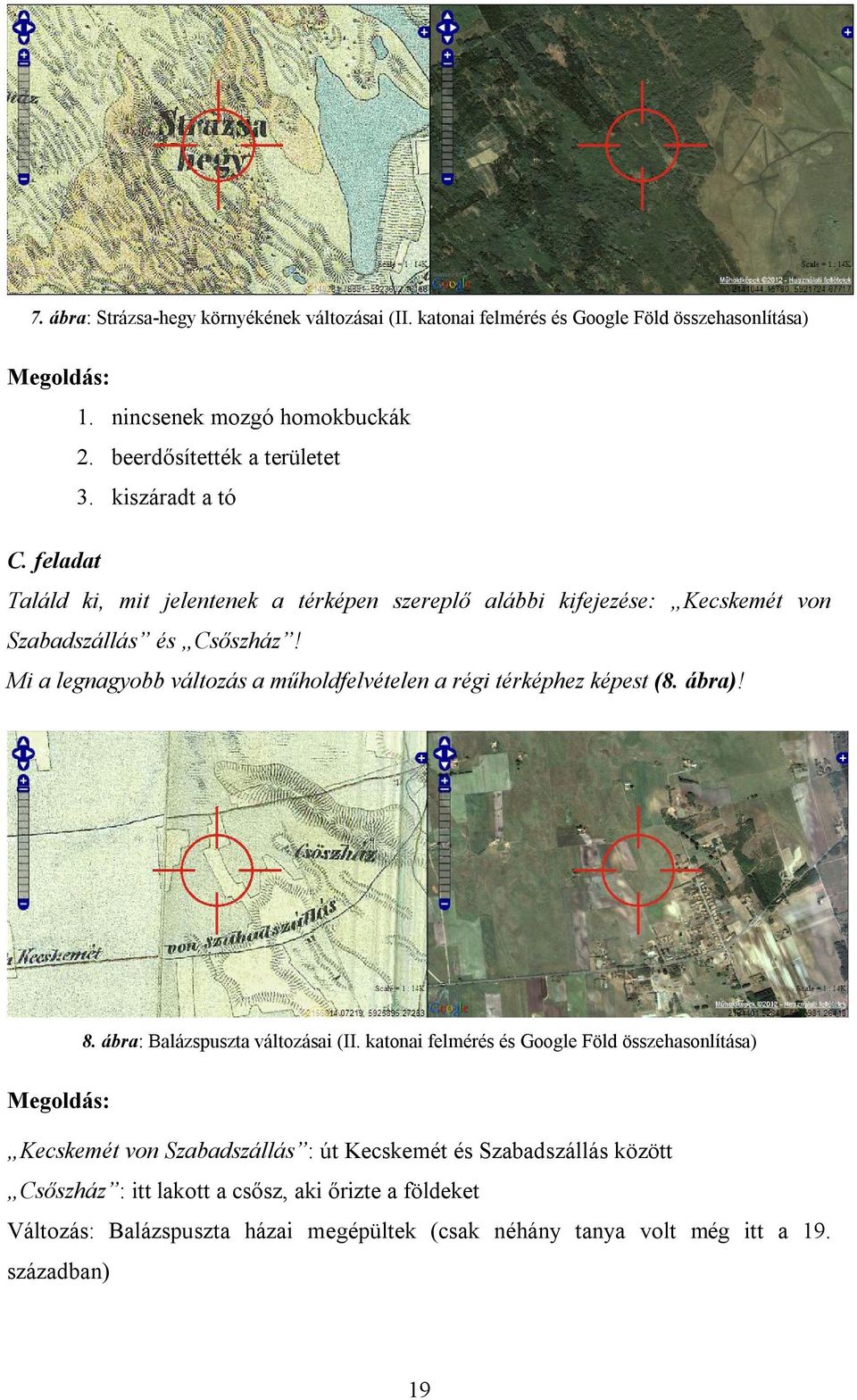 Mi a legnagyobb változás a műholdfelvételen a régi térképhez képest (8. ábra)! 8. ábra: Balázspuszta változásai (II.