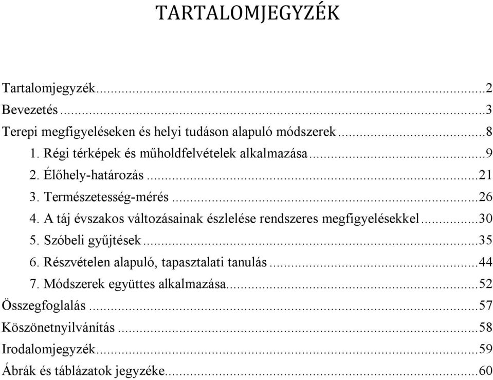 A táj évszakos változásainak észlelése rendszeres megfigyelésekkel... 30 5. Szóbeli gyűjtések... 35 6.