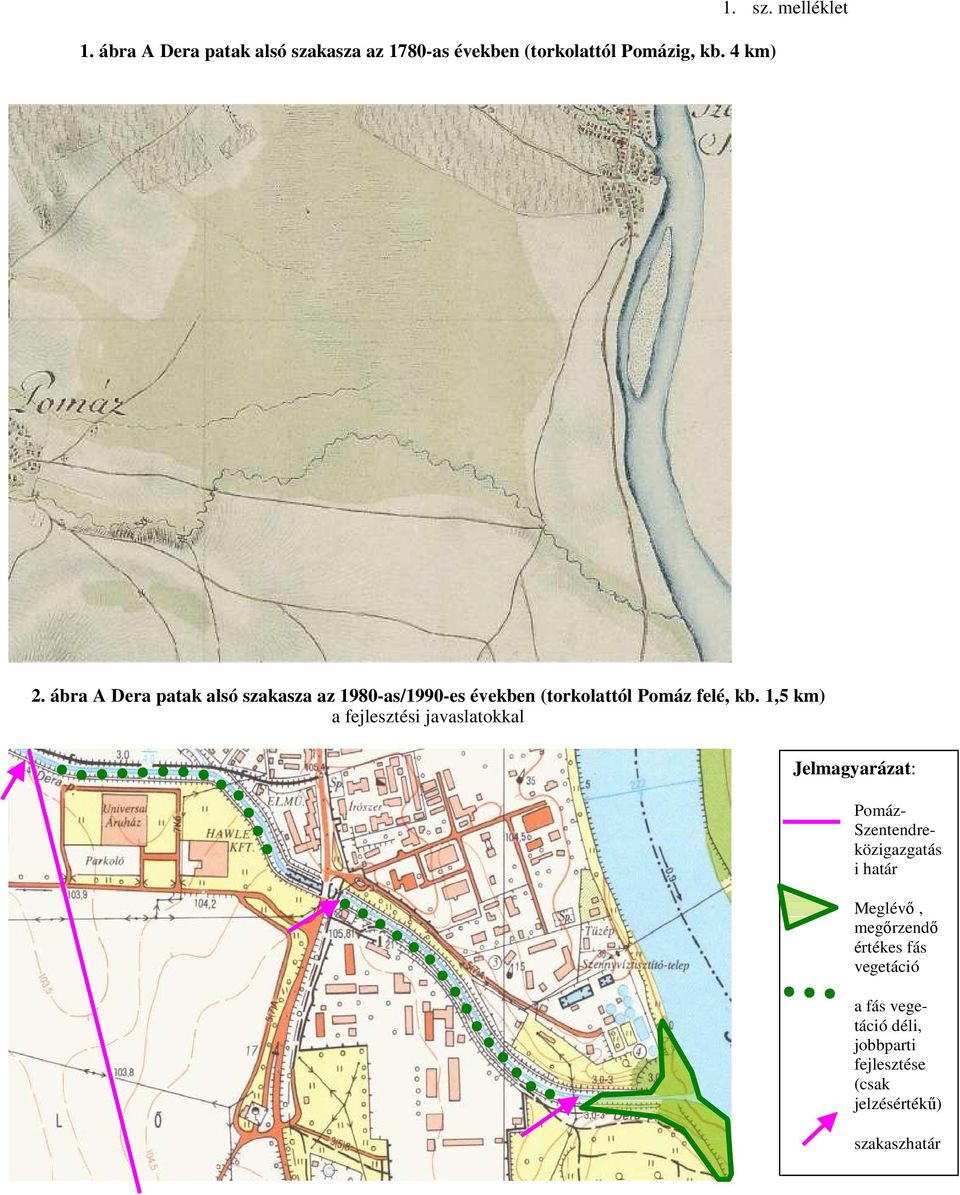 1,5 km) a fejlesztési javaslatokkal Jelmagyarázat: Pomáz- Szentendreközigazgatás i határ Meglévı,
