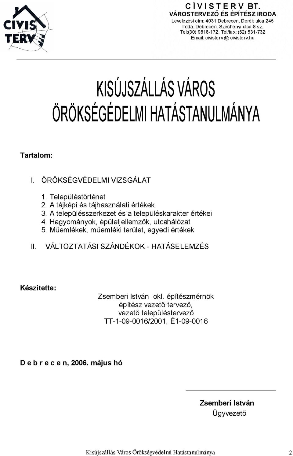 A tájképi és tájhasználati értékek 3. A településszerkezet és a településkarakter értékei 4. Hagyományok, épületjellemzők, utcahálózat 5. Műemlékek, műemléki terület, egyedi értékek II.