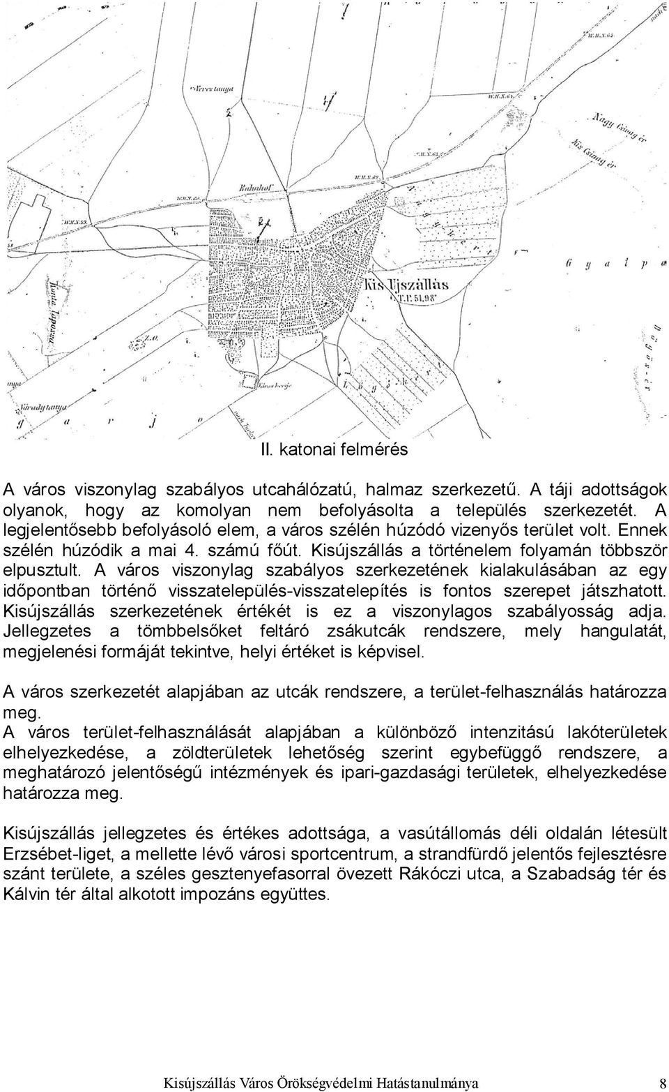 A város viszonylag szabályos szerkezetének kialakulásában az egy időpontban történő visszatelepülés-visszatelepítés is fontos szerepet játszhatott.