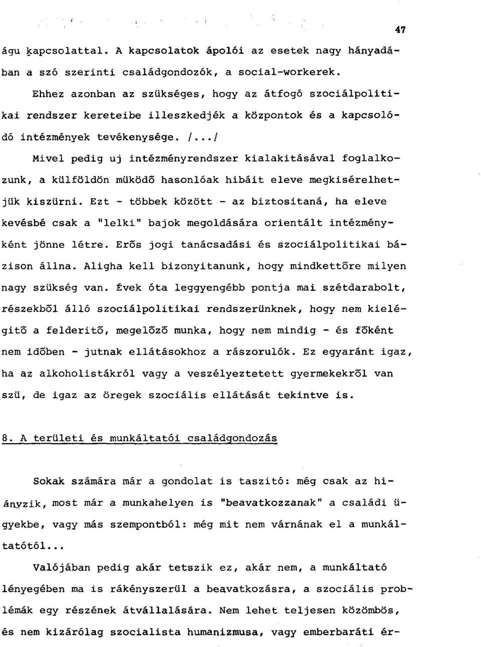 ../ Mivel pedig uj intézményrendszer kialakításával foglalkozunk, a külföldön működő hasonlóak hibáit eleve megkísérelhetjük kiszűrni.