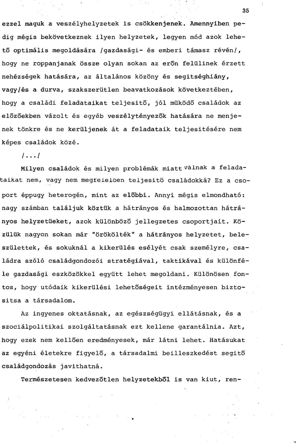 nehézségek hatására, az általános közöny és segitséghiány, vagy/és a durva, szakszerűtlen beavatkozások következtében, hogy a családi feladataikat teljesítő, jól működő családok az előzőekben vázolt