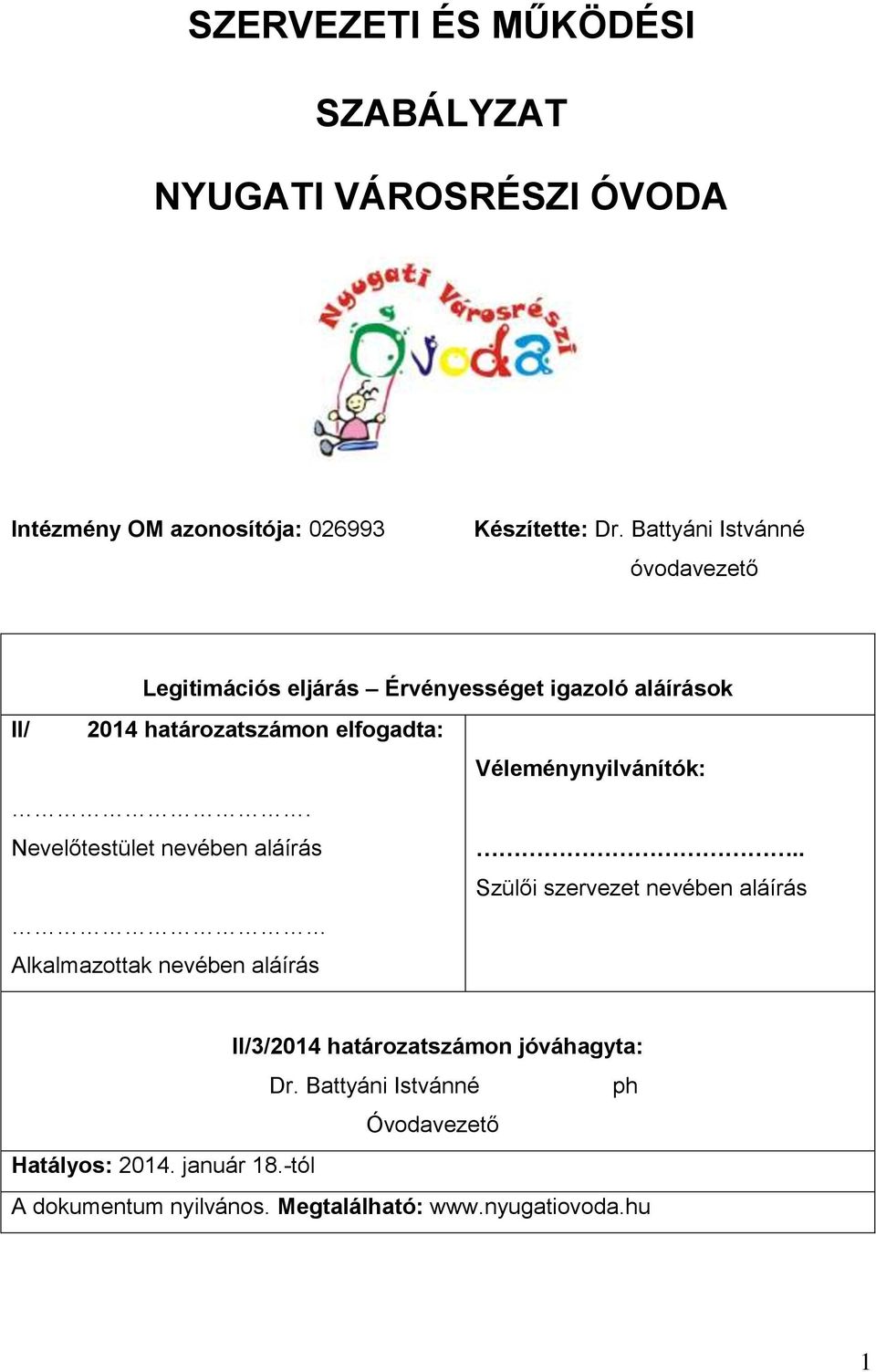 Véleménynyilvánítók:. Nevelőtestület nevében aláírás.