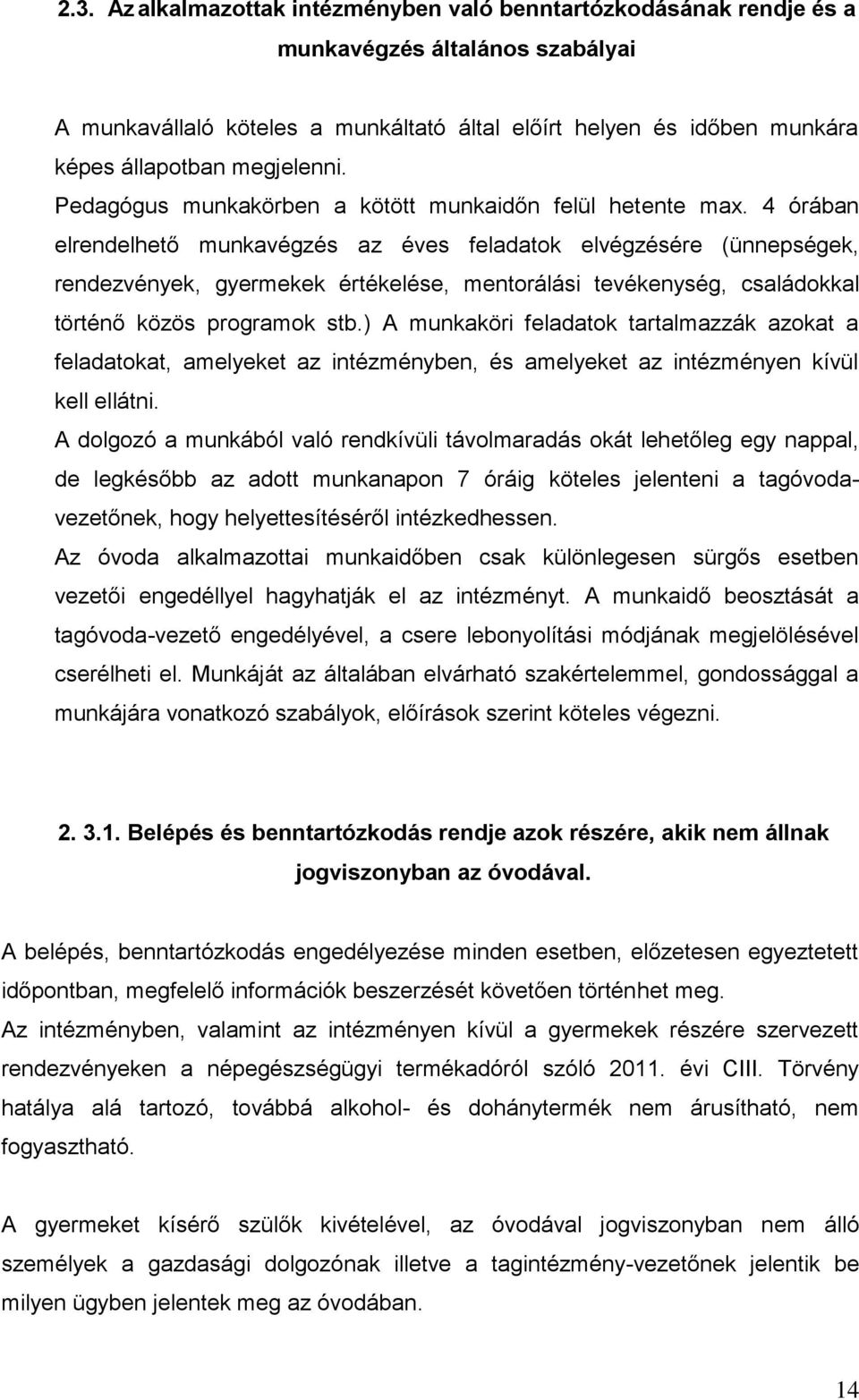 4 órában elrendelhető munkavégzés az éves feladatok elvégzésére (ünnepségek, rendezvények, gyermekek értékelése, mentorálási tevékenység, családokkal történő közös programok stb.