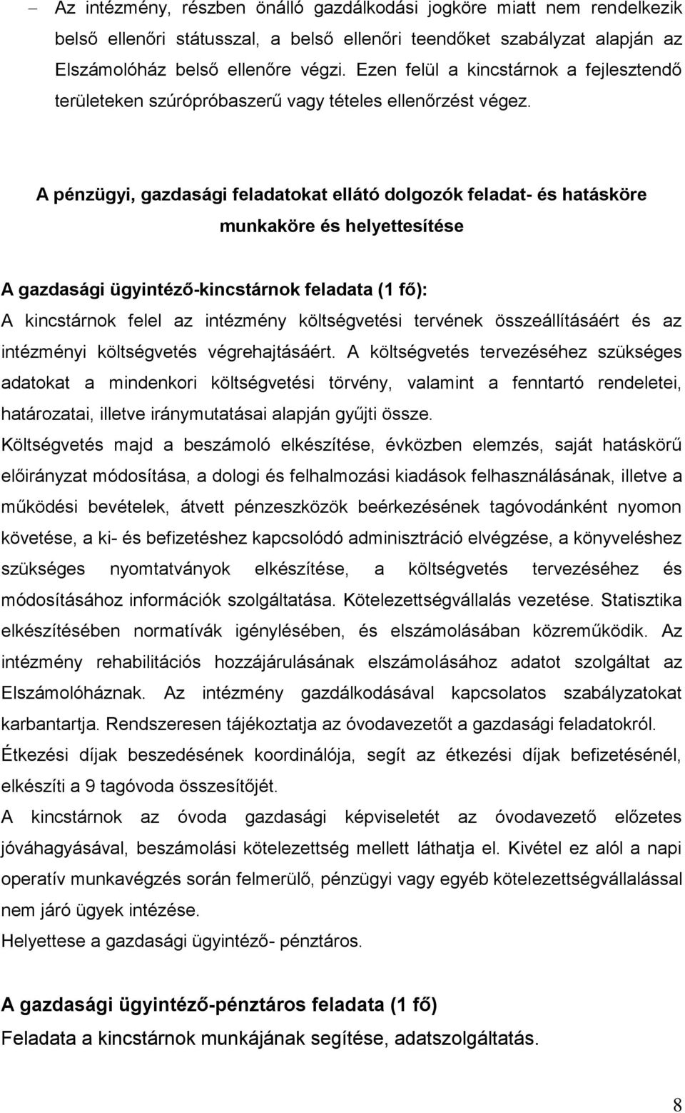 A pénzügyi, gazdasági feladatokat ellátó dolgozók feladat- és hatásköre munkaköre és helyettesítése A gazdasági ügyintéző-kincstárnok feladata (1 fő): A kincstárnok felel az intézmény költségvetési