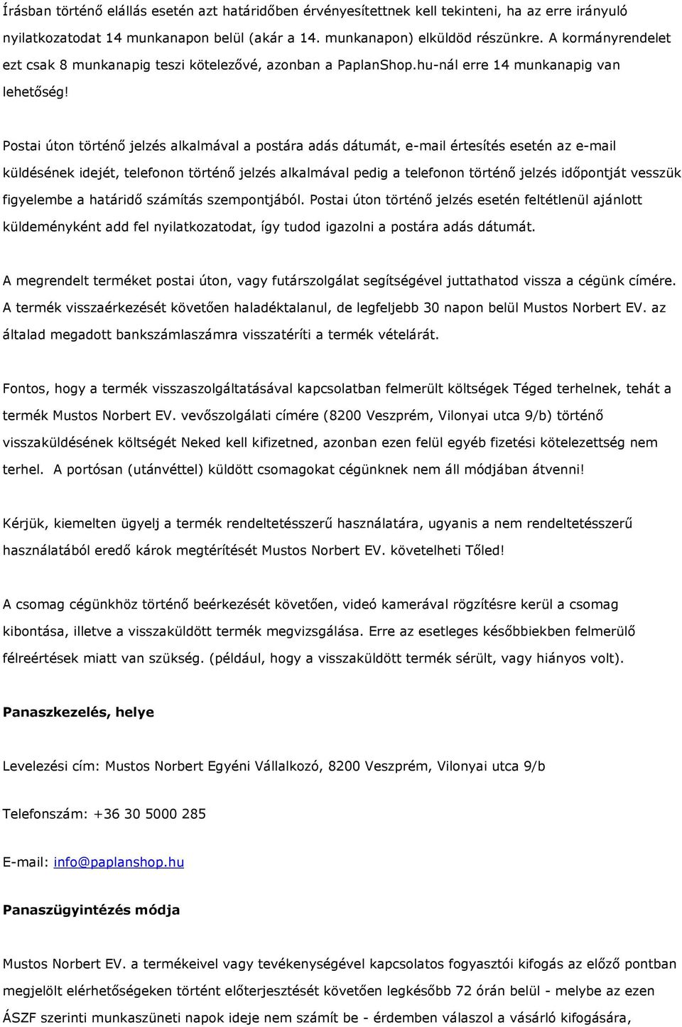 Postai úton történő jelzés alkalmával a postára adás dátumát, e-mail értesítés esetén az e-mail küldésének idejét, telefonon történő jelzés alkalmával pedig a telefonon történő jelzés időpontját