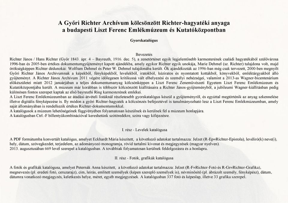 5), a zenetörténet egyik legjelentősebb karmesterének családi hagyatékából szülővárosa 1996-ban és 2005-ben értékes dokumentumgyűjteményt kapott ajándékba, amely egykor Richter egyik unokája, Marie