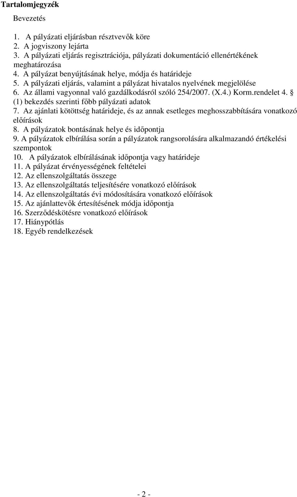 rendelet 4. (1) bekezdés szerinti főbb pályázati adatok 7. Az ajánlati kötöttség határideje, és az annak esetleges meghosszabbítására vonatkozó előírások 8.