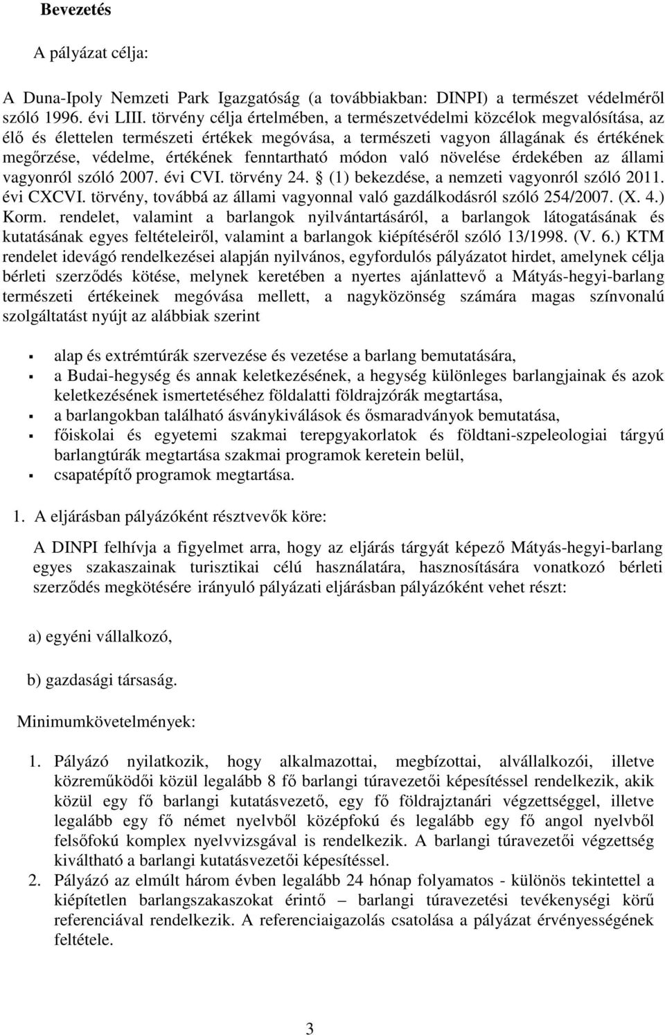 fenntartható módon való növelése érdekében az állami vagyonról szóló 2007. évi CVI. törvény 24. (1) bekezdése, a nemzeti vagyonról szóló 2011. évi CXCVI.