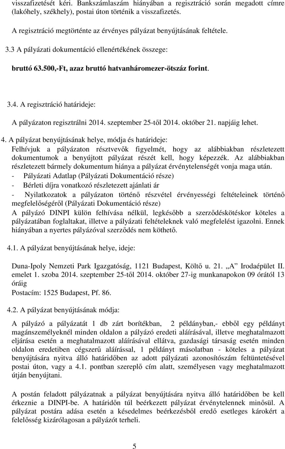 A regisztráció határideje: A pályázaton regisztrálni 2014. szeptember 25-től 2014. október 21. napjáig lehet. 4.