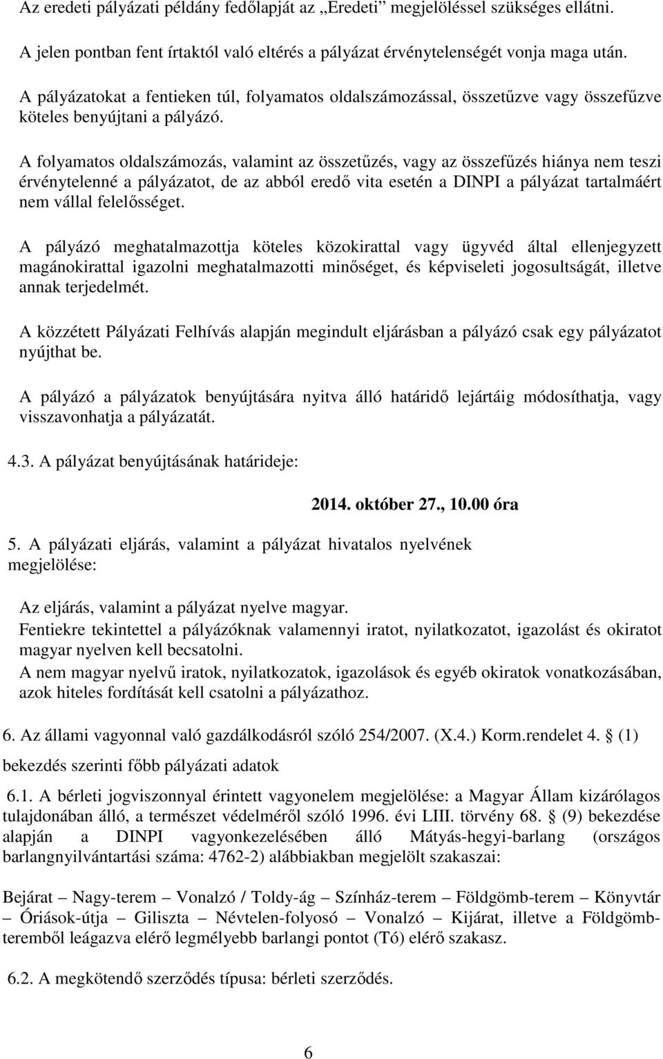 A folyamatos oldalszámozás, valamint az összetűzés, vagy az összefűzés hiánya nem teszi érvénytelenné a pályázatot, de az abból eredő vita esetén a DINPI a pályázat tartalmáért nem vállal