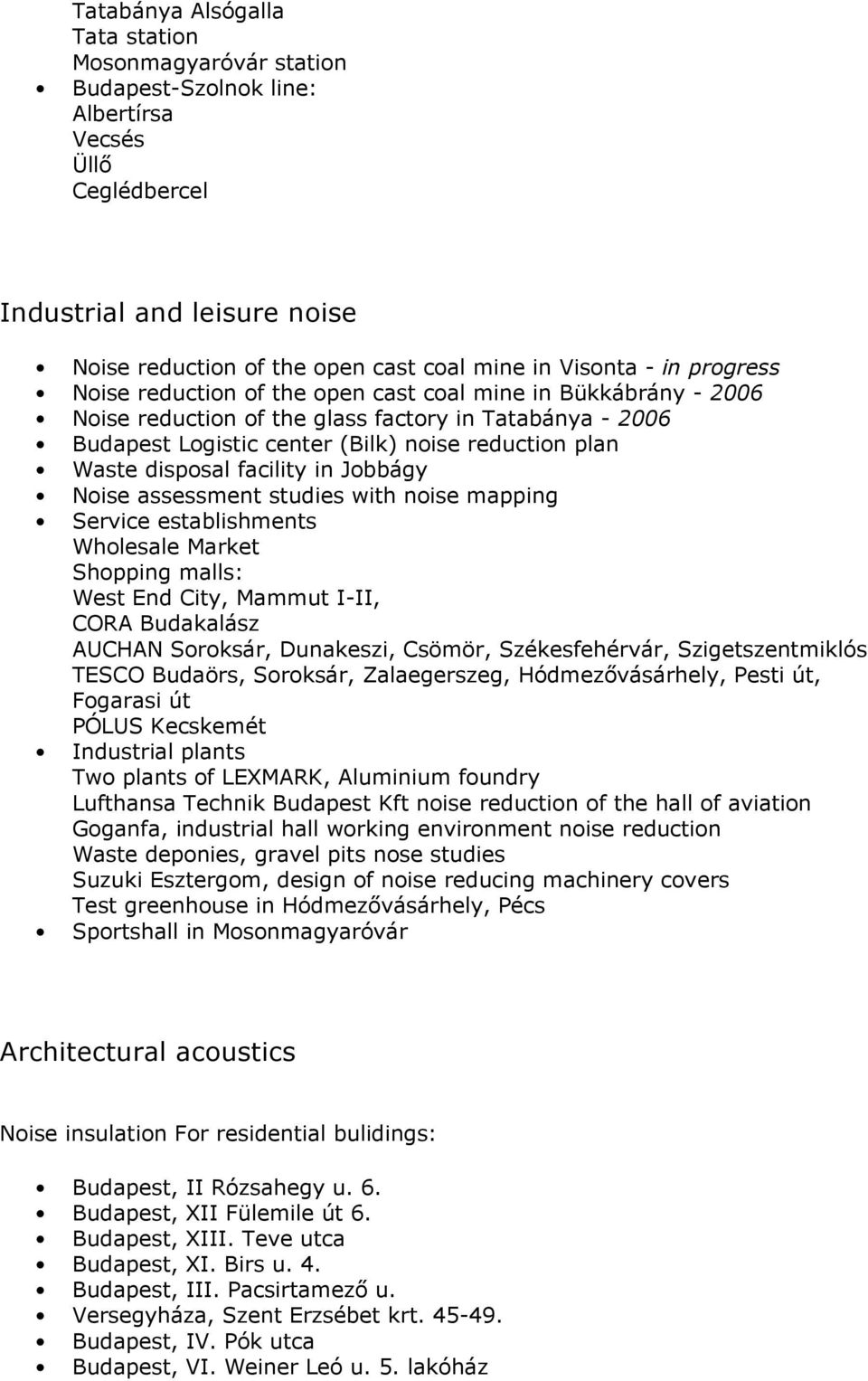 disposal facility in Jobbágy Noise assessment studies with noise mapping Service establishments Wholesale Market Shopping malls: West End City, Mammut I-II, CORA Budakalász AUCHAN Soroksár,