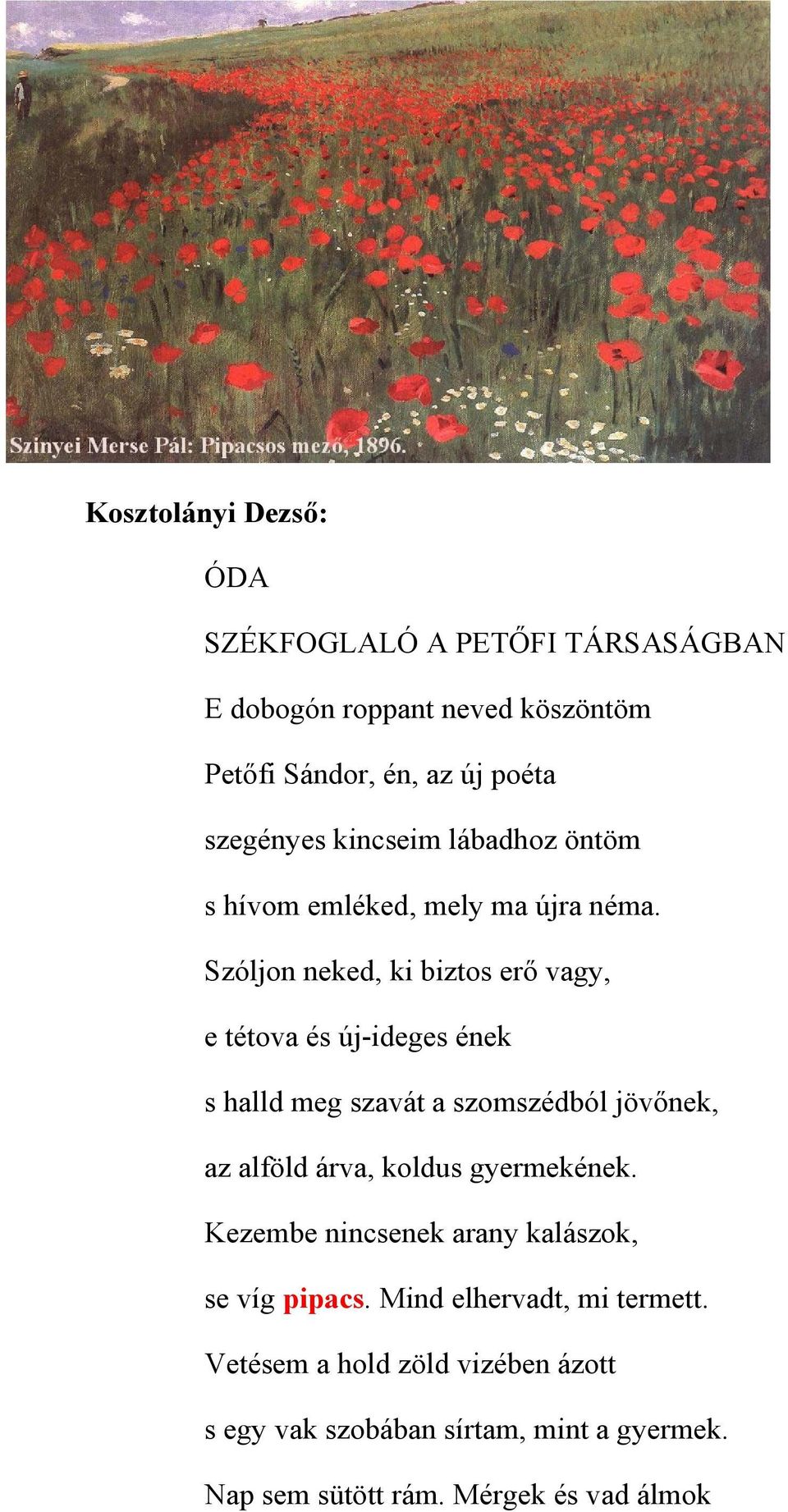 Szóljon neked, ki biztos erő vagy, e tétova és új-ideges ének s halld meg szavát a szomszédból jövőnek, az alföld árva, koldus