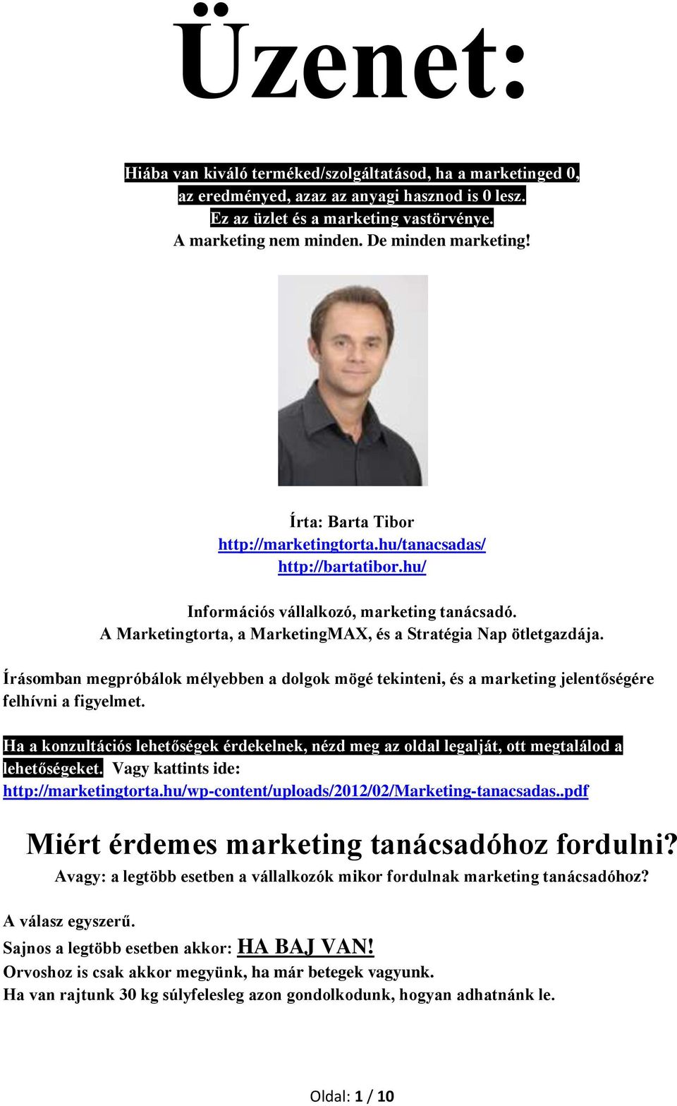 A Marketingtorta, a MarketingMAX, és a Stratégia Nap ötletgazdája. Írásomban megpróbálok mélyebben a dolgok mögé tekinteni, és a marketing jelentőségére felhívni a figyelmet.