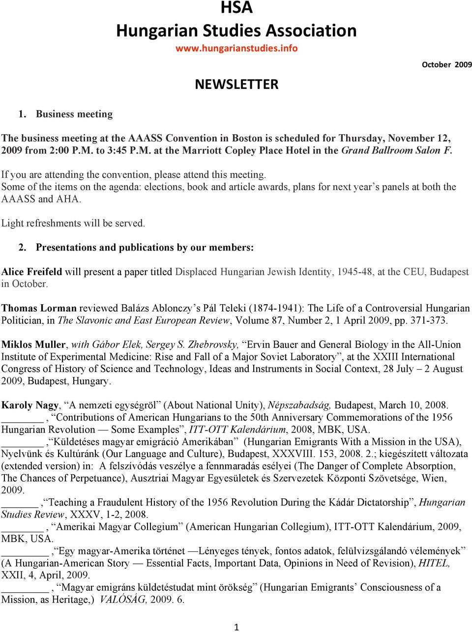 If you are attending the convention, please attend this meeting. Some of the items on the agenda: elections, book and article awards, plans for next year s panels at both the AAASS and AHA.