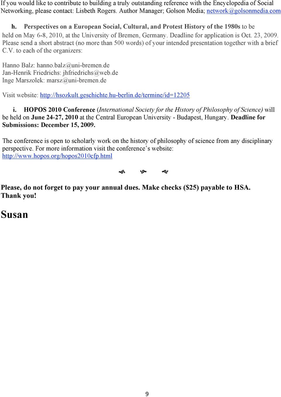 Please send a short abstract (no more than 500 words) of your intended presentation together with a brief C.V. to each of the organizers: Hanno Balz: hanno.balz@uni-bremen.