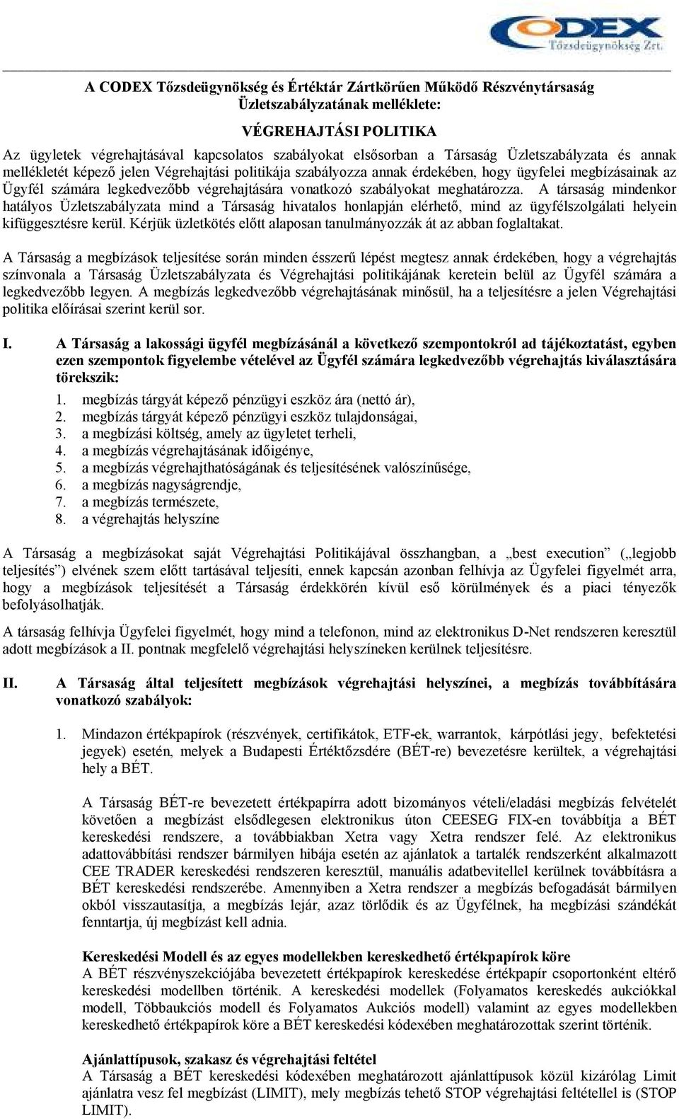 meghatározza. A társaság mindenkor hatályos Üzletszabályzata mind a Társaság hivatalos honlapján elérhetı, mind az ügyfélszolgálati helyein kifüggesztésre kerül.