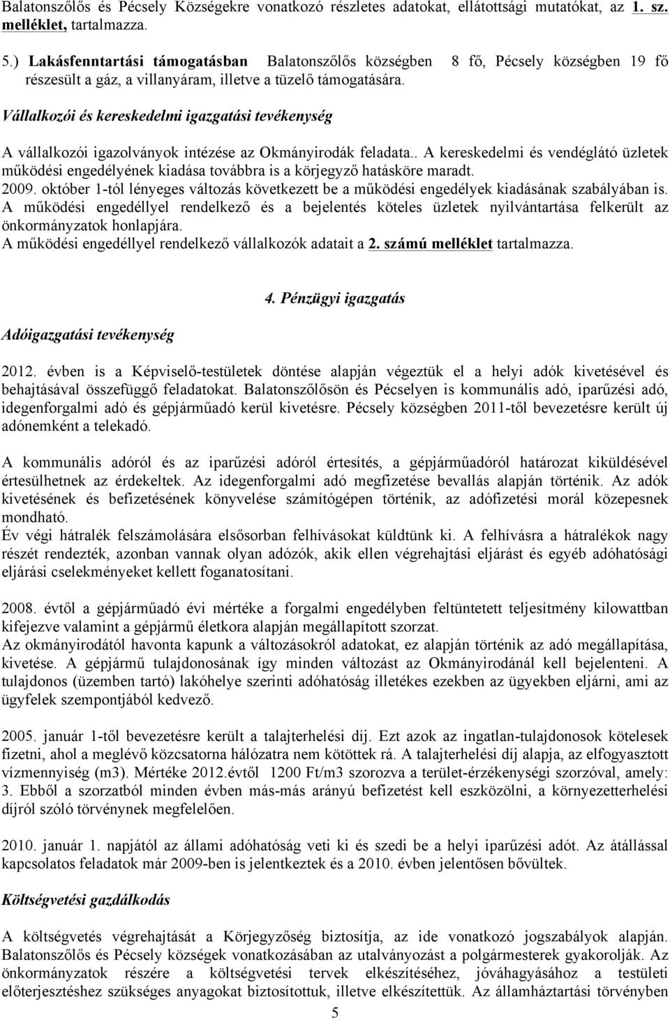 Vállalkozói és kereskedelmi igazgatási tevékenység A vállalkozói igazolványok intézése az Okmányirodák feladata.