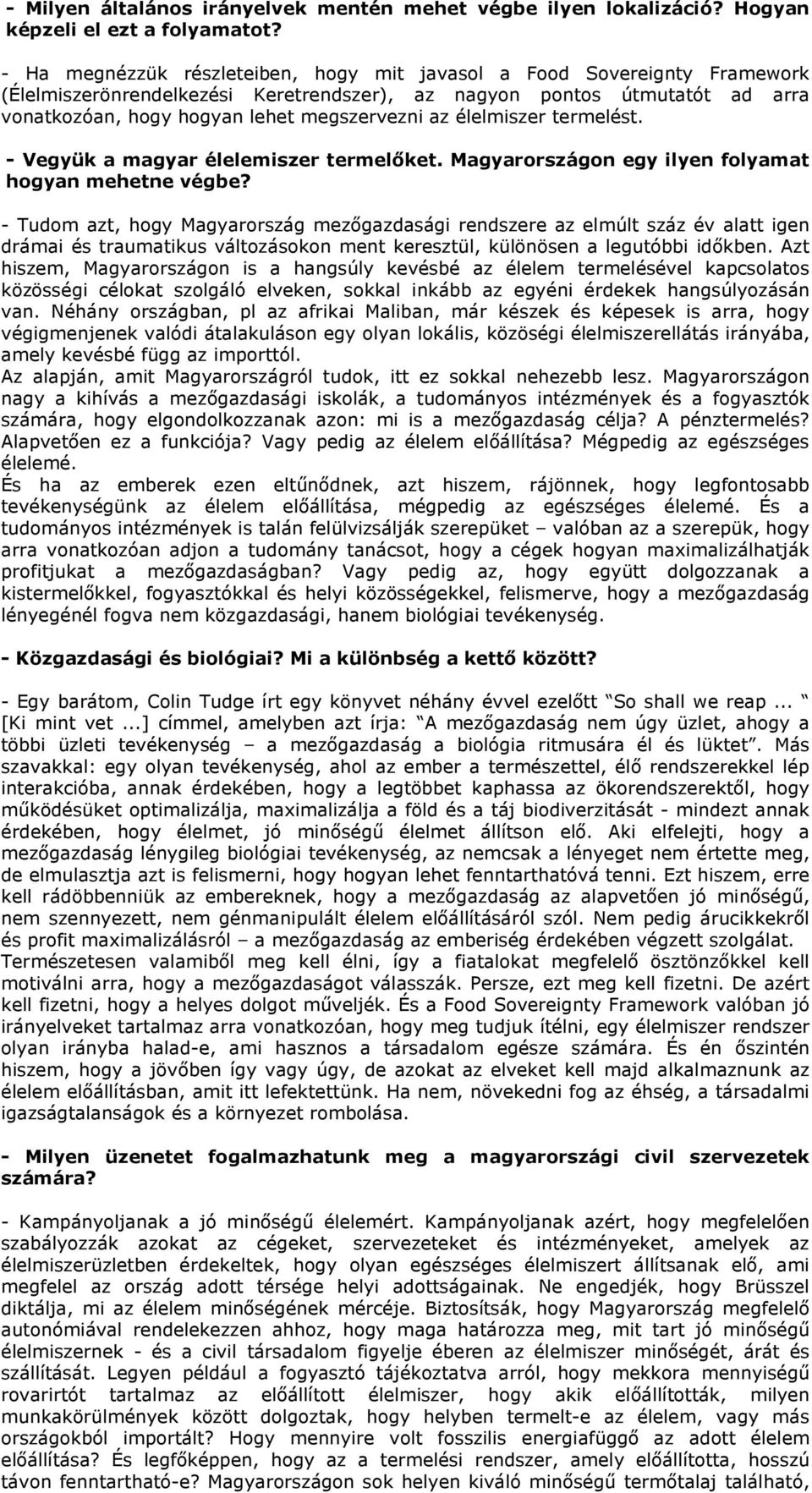 élelmiszer termelést. - Vegyük a magyar élelemiszer termelőket. Magyarországon egy ilyen folyamat hogyan mehetne végbe?