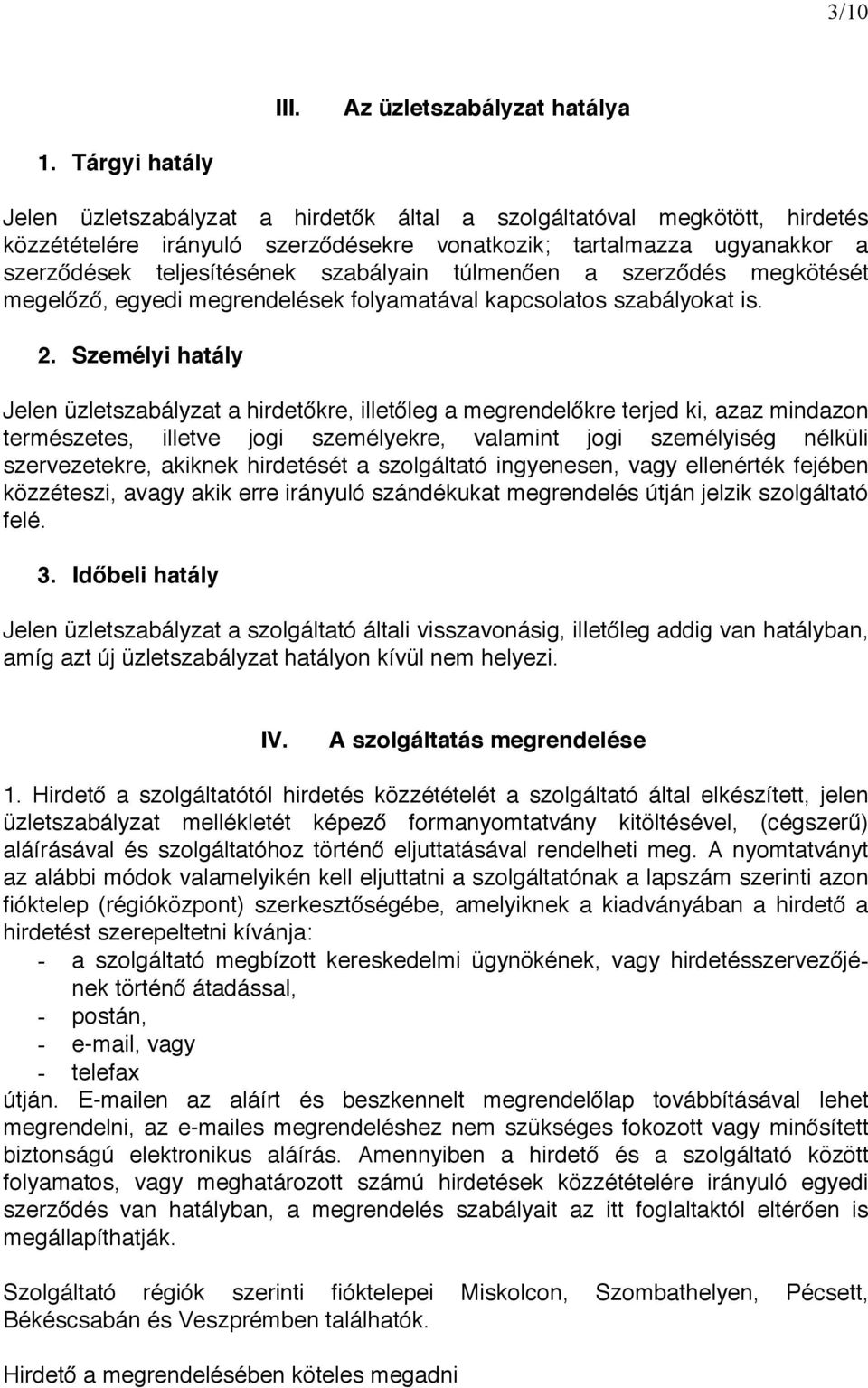 szabályain túlmen en a szerz dés megkötését megel z, egyedi megrendelések folyamatával kapcsolatos szabályokat is. 2.