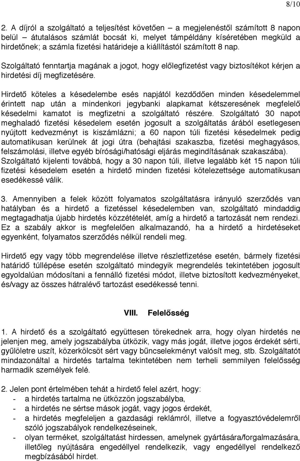 kiállítástól számított 8 nap. Szolgáltató fenntartja magának a jogot, hogy el legfizetést vagy biztosítékot kérjen a hirdetési díj megfizetésére.