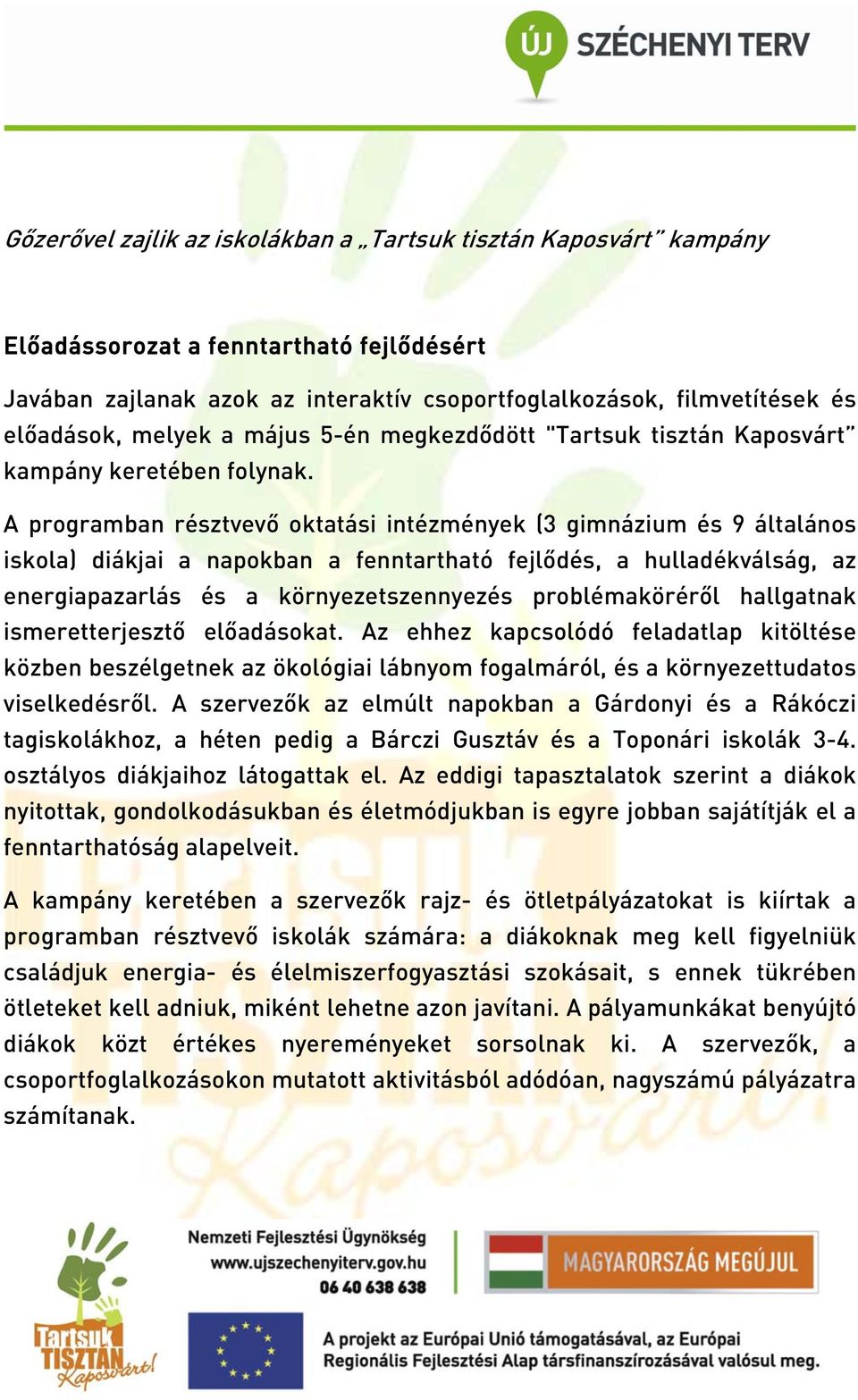 A programban résztvevő oktatási intézmények (3 gimnázium és 9 általános iskola) diákjai a napokban a fenntartható fejlődés, a hulladékválság, az energiapazarlás és a környezetszennyezés