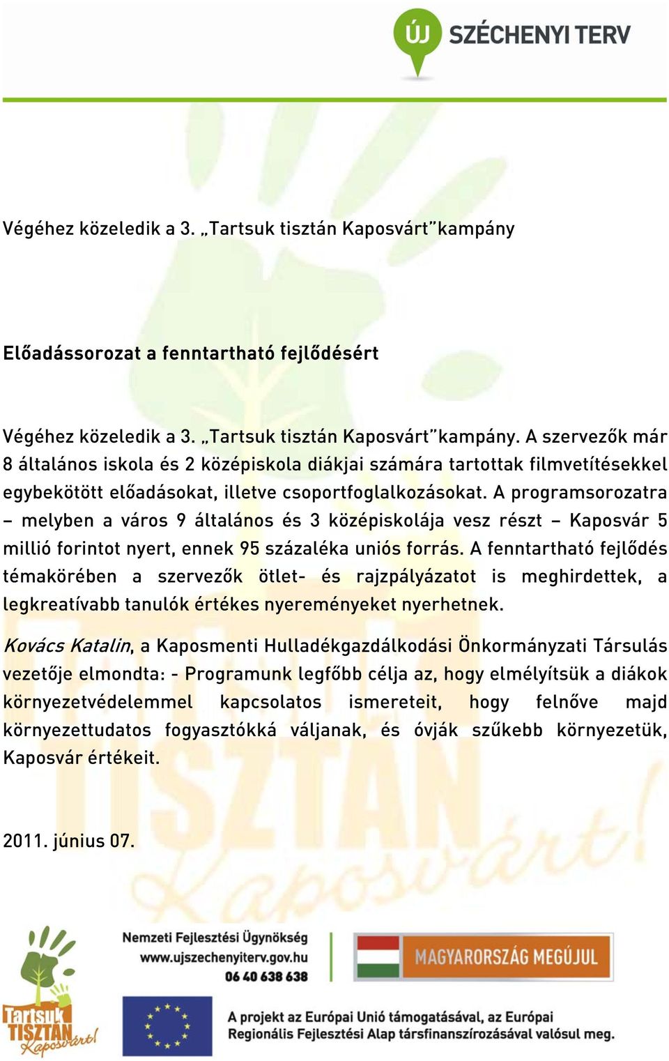 A szervezők már 8 általános iskola és 2 középiskola diákjai számára tartottak filmvetítésekkel egybekötött előadásokat, illetve csoportfoglalkozásokat.