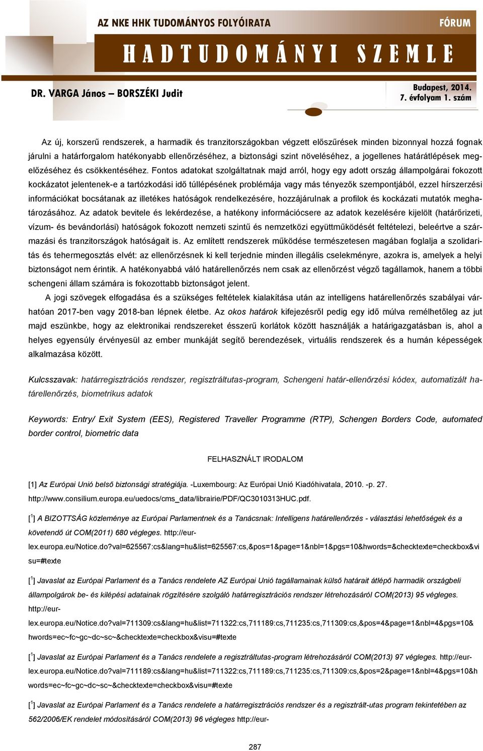 Fontos adatokat szolgáltatnak majd arról, hogy egy adott ország állampolgárai fokozott kockázatot jelentenek-e a tartózkodási idő túllépésének problémája vagy más tényezők szempontjából, ezzel