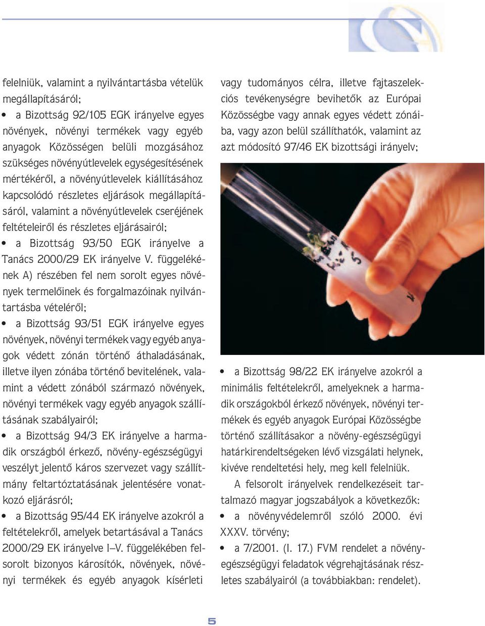 részletes eljárásairól; a Bizottság 93/50 EGK irányelve a Ta nács 2000/29 EK irányelve V.