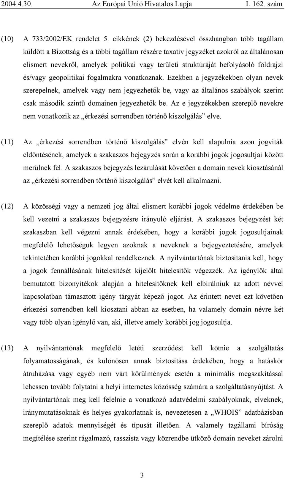 struktúráját befolyásoló földrajzi és/vagy geopolitikai fogalmakra vonatkoznak.