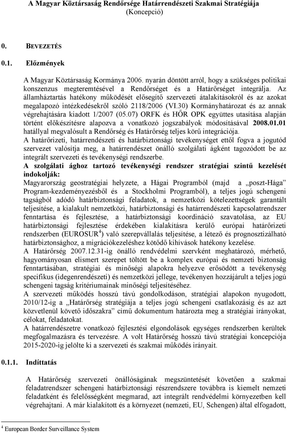 Az államháztartás hatékony működését elősegítő szervezeti átalakításokról és az azokat megalapozó intézkedésekről szóló 2118/2006 (VI.