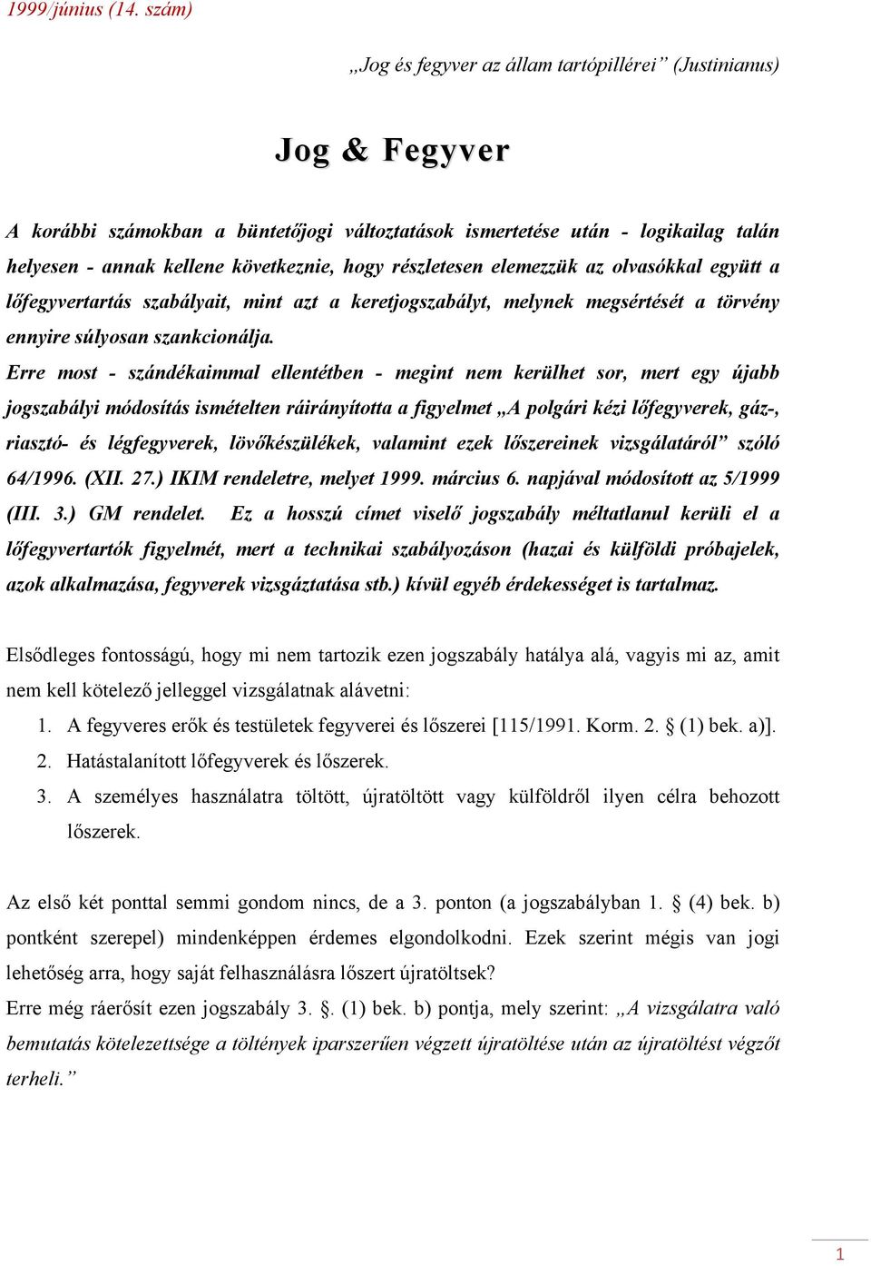 részletesen elemezzük az olvasókkal együtt a lőfegyvertartás szabályait, mint azt a keretjogszabályt, melynek megsértését a törvény ennyire súlyosan szankcionálja.