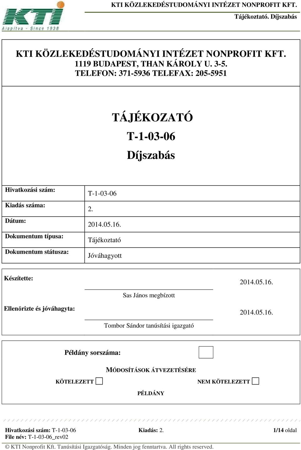 Dokumentum státusza: T-1-03-06 2. 2014.05.16. Tájékoztató Jóváhagyott Készítette: 2014.05.16. Sas János megbízott Ellenőrizte és jóváhagyta: 2014.