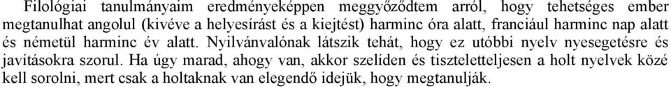 Nyilvánvalónak látszik tehát, hogy ez utóbbi nyelv nyesegetésre és javításokra szorul.