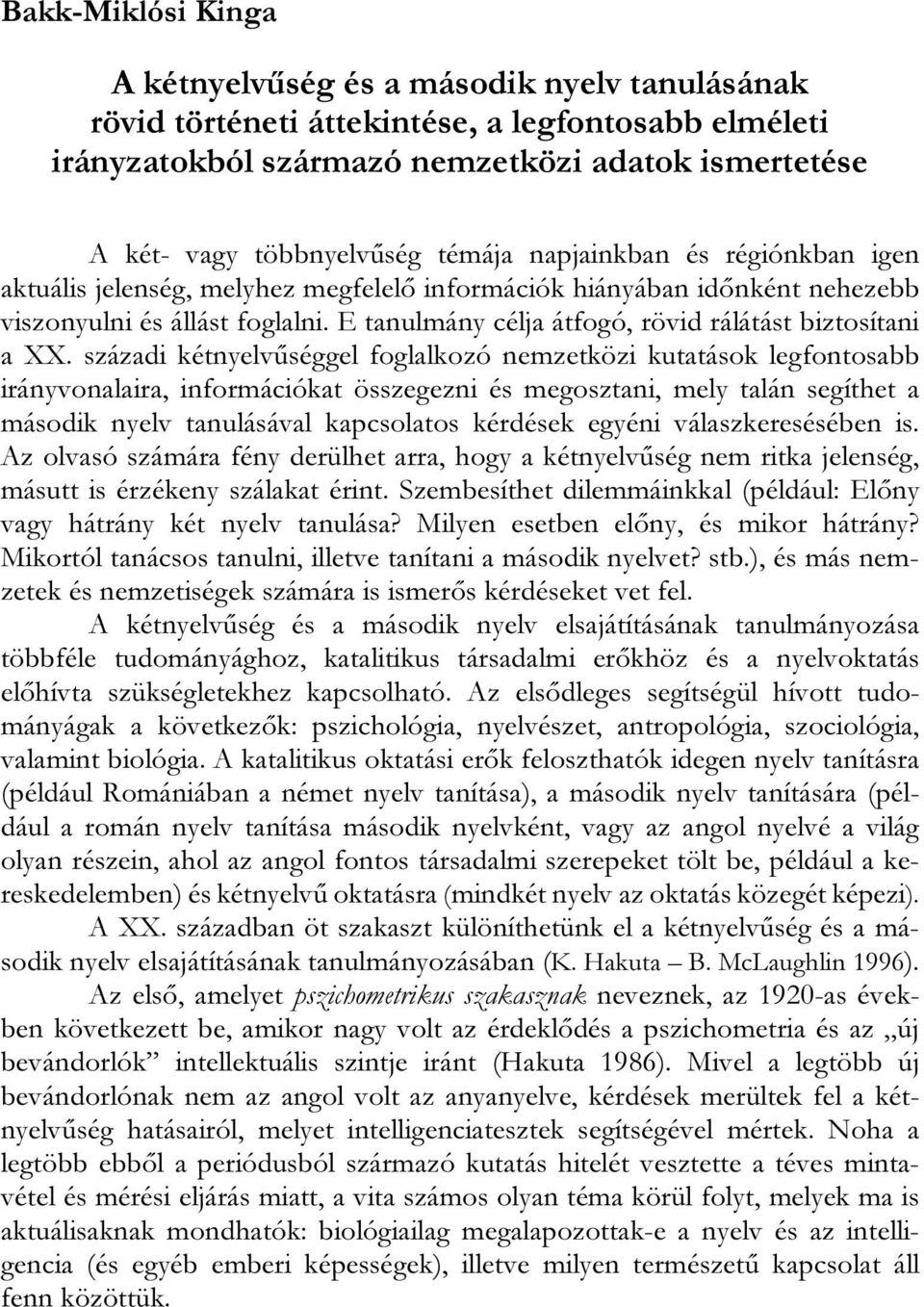 E tanulmány célja átfogó, rövid rálátást biztosítani a XX.