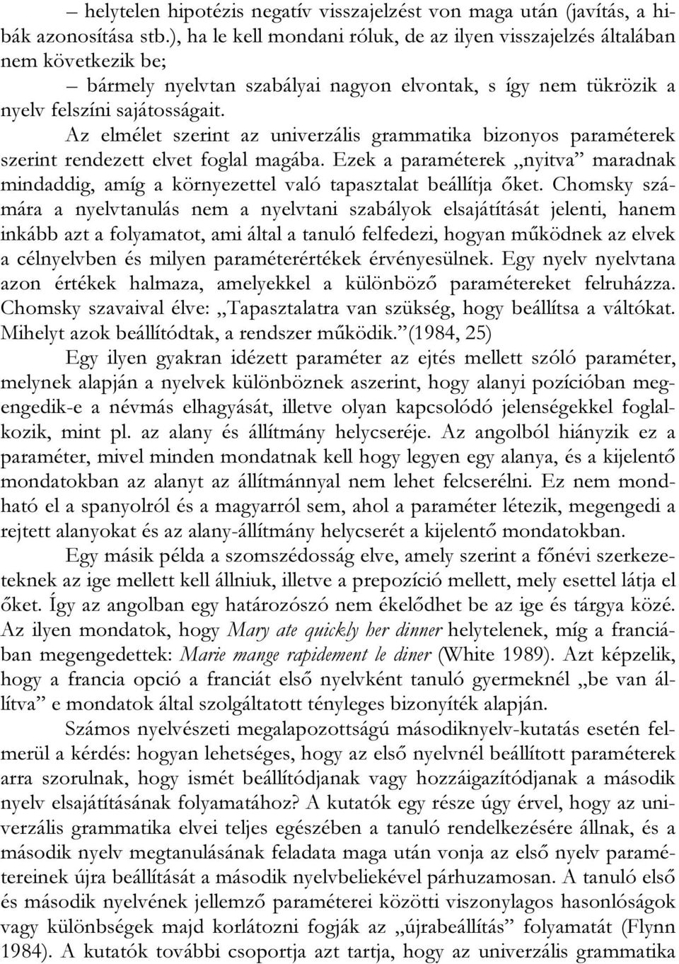 Az elmélet szerint az univerzális grammatika bizonyos paraméterek szerint rendezett elvet foglal magába.